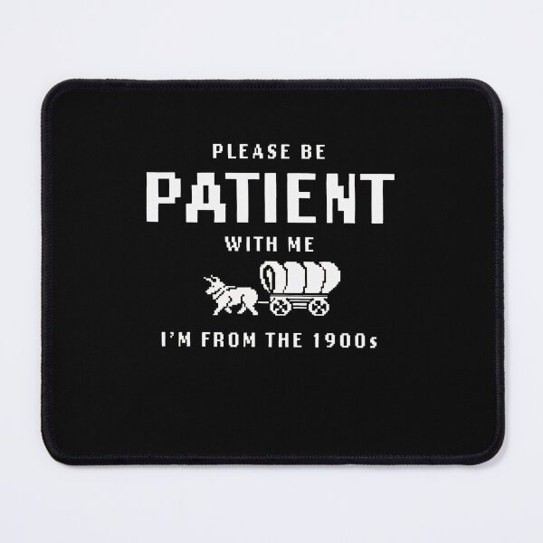 Item preview, Please Be Patient With Me Im From The 1900S designed and sold by Greenbacks.