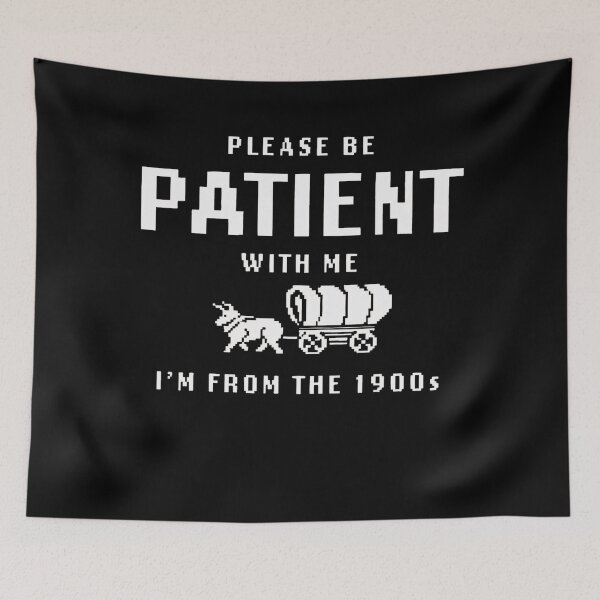Item preview, Please Be Patient With Me Im From The 1900S designed and sold by Greenbacks.