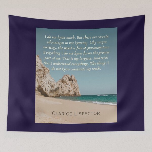 Item preview, Clarice Lispector quote: I do not know much. But there are certain advantages in not knowing. Like virgin territory, the mind is free of preconceptions.  designed and sold by artbleed.