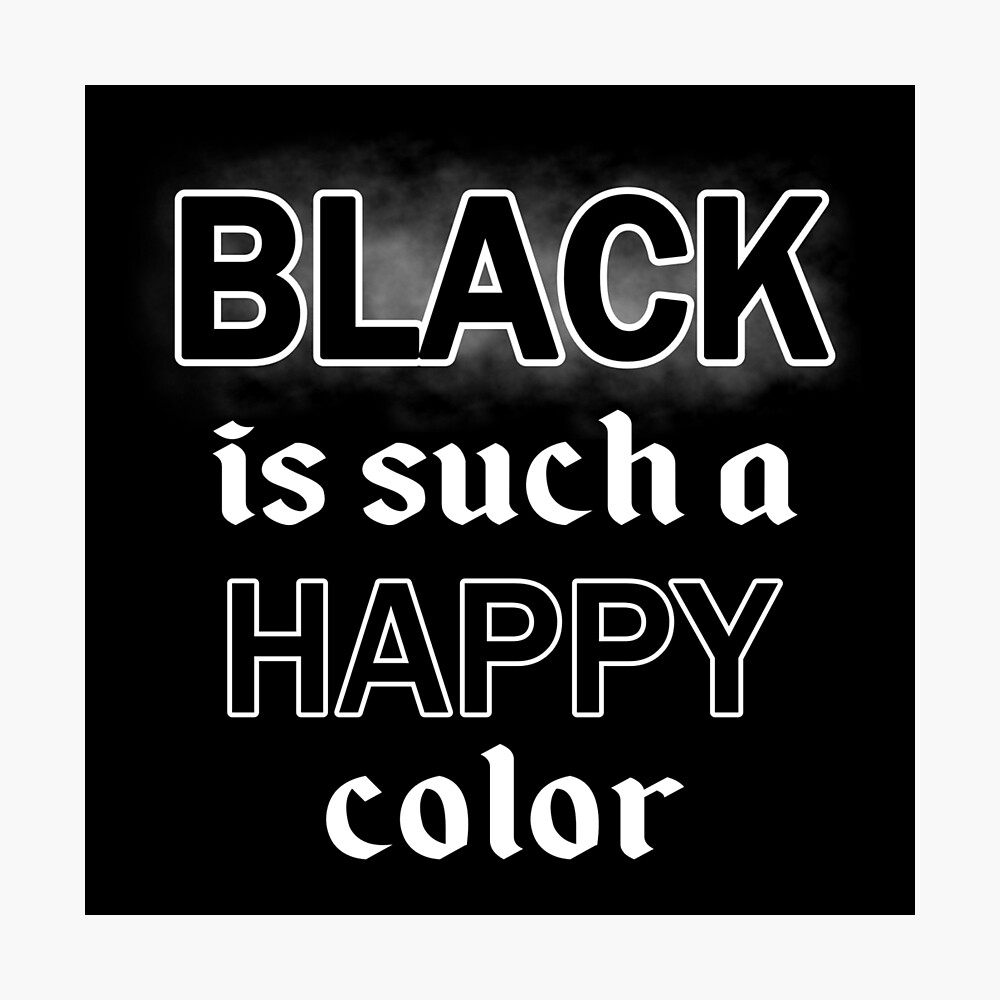 Black Is Such A Happy Color Morticia Addams Quote Poster By Xynarah Redbubble