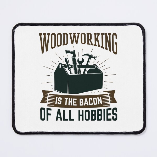 Item preview, Woodworking is the Bacon of All Hobbies designed and sold by jaygo.