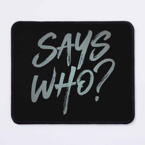 Item preview, Says who? v.3 designed and sold by x1brett.