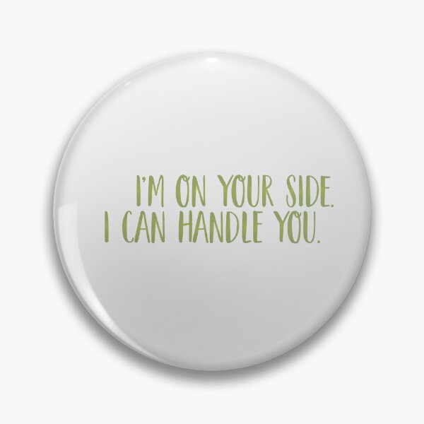 Item preview, I'm on your side. I can handle you. | nobody want this, noah and joanne designed and sold by Pinu92.