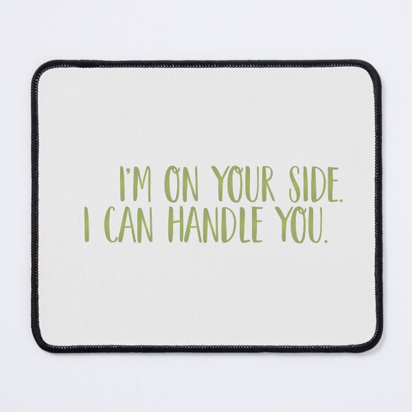Item preview, I'm on your side. I can handle you. | nobody want this, noah and joanne designed and sold by Pinu92.