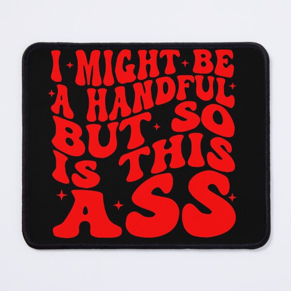 Item preview, 02 I Might Be A Handful But So Is This Ass LIKE US ON FB #USAPatriotGraphics © designed and sold by WhiteTigerLLC.