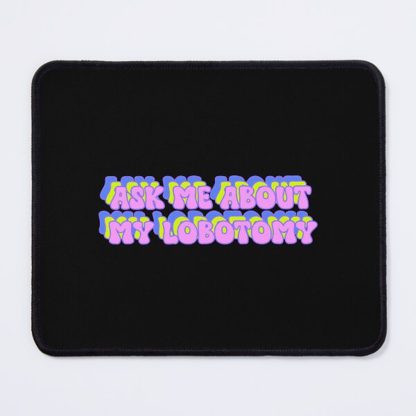 Item preview, Ask me about my lobotomy designed and sold by Leo-Stride.