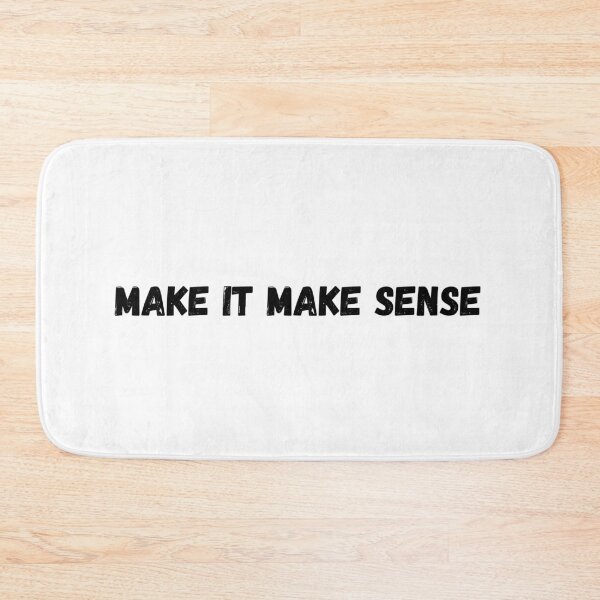Item preview, MAKE IT MAKE SENSE designed and sold by TShirtCrafters.