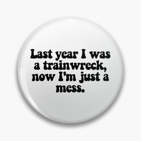 Item preview, Last year I was a trainwreck, now I'm just a mess.  designed and sold by CharmStudio.