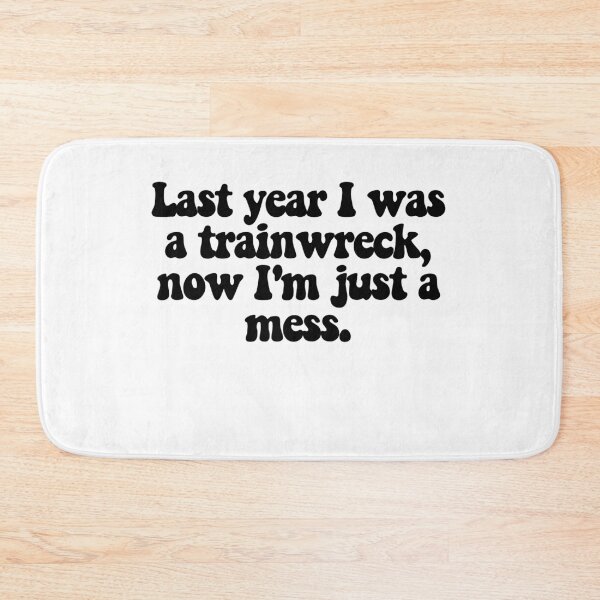 Item preview, Last year I was a trainwreck, now I'm just a mess.  designed and sold by CharmStudio.