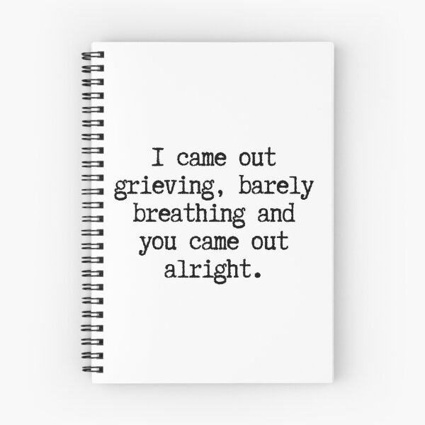 Item preview, I came out grieving, barely breathing an you came out alright.  designed and sold by CharmStudio.