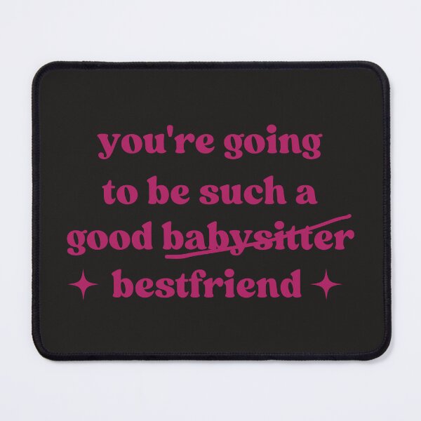 Item preview, You're Going To Be Such A Good Babysitter Bestfriend, Funny Bestie designed and sold by faridman.