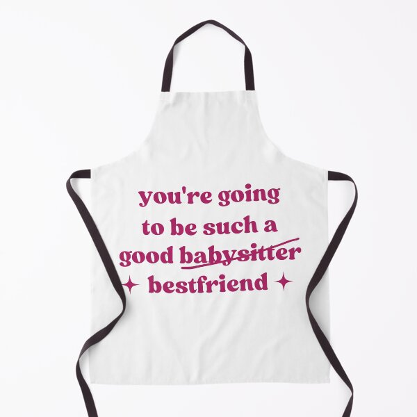 Item preview, You're Going To Be Such A Good Babysitter Bestfriend, Funny Bestie designed and sold by faridman.