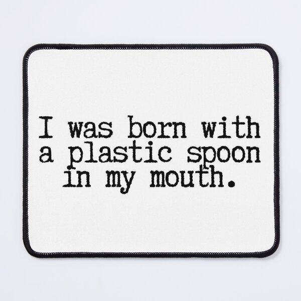 Item preview, I was born with a plastic spoon in my mouth. designed and sold by CharmStudio.