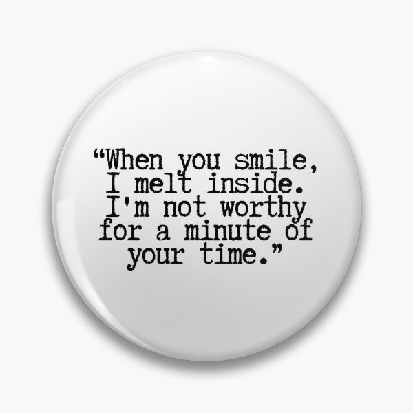 Item preview, When you smile, I melt inside. I'm not worthy for a minute of your time.  designed and sold by CharmStudio.