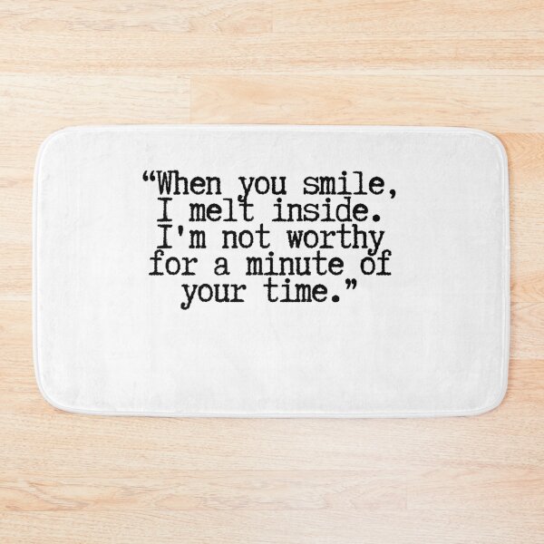 Item preview, When you smile, I melt inside. I'm not worthy for a minute of your time.  designed and sold by CharmStudio.