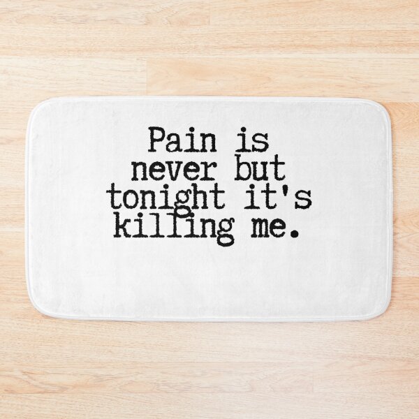 Item preview, Pain is never but tonight it's killing me.  designed and sold by CharmStudio.