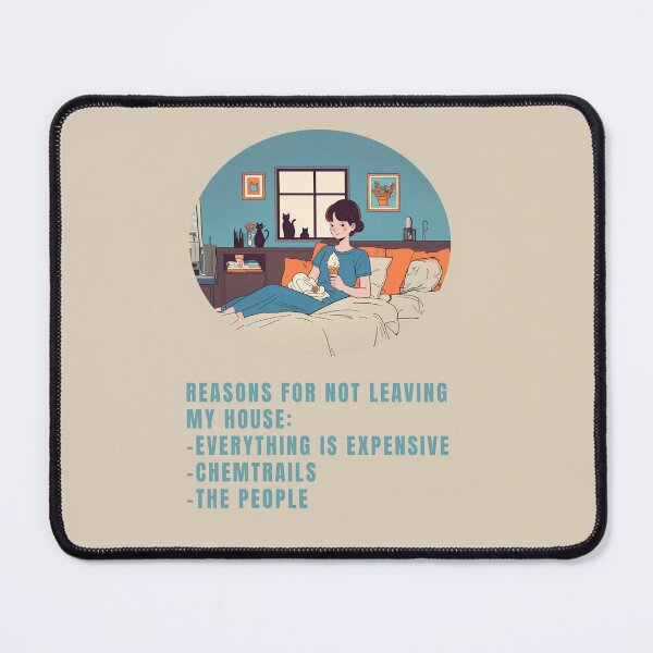 Item preview, REASONS FOR NOT LEAVING MY HOUSE: -EVERYTHING IS EXPENSIVE -CHEMTRAILS -THE PEOPLE designed and sold by La Loca.