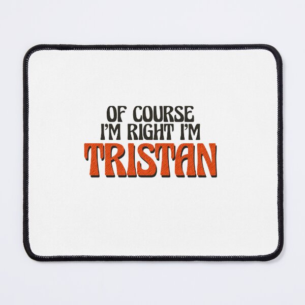 Item preview, Of Course I'm Right I'm Tristan designed and sold by Watsonarts.