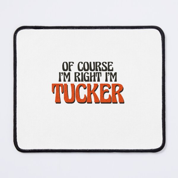 Item preview, Of Course I'm Right I'm Tucker designed and sold by Watsonarts.