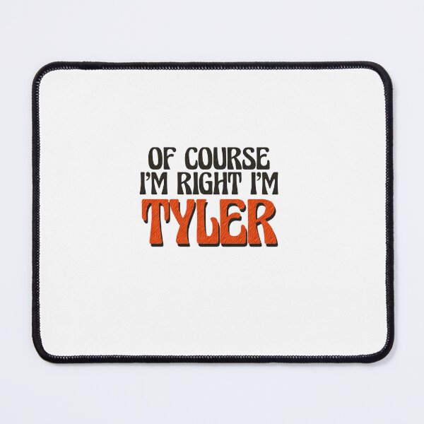 Item preview, Of Course I'm Right I'm Tyler designed and sold by Watsonarts.