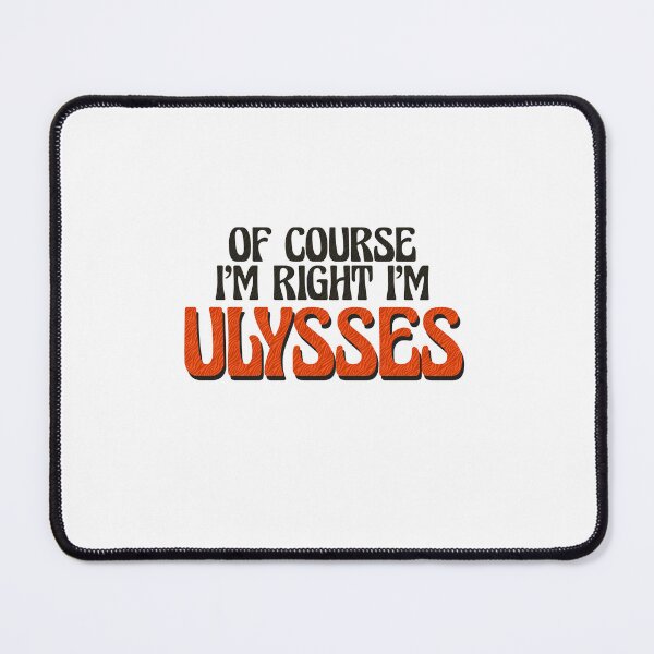 Item preview, Of Course I'm Right I'm Ulysses designed and sold by Watsonarts.
