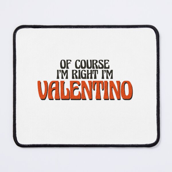 Item preview, Of Course I'm Right I'm Valentino designed and sold by Watsonarts.