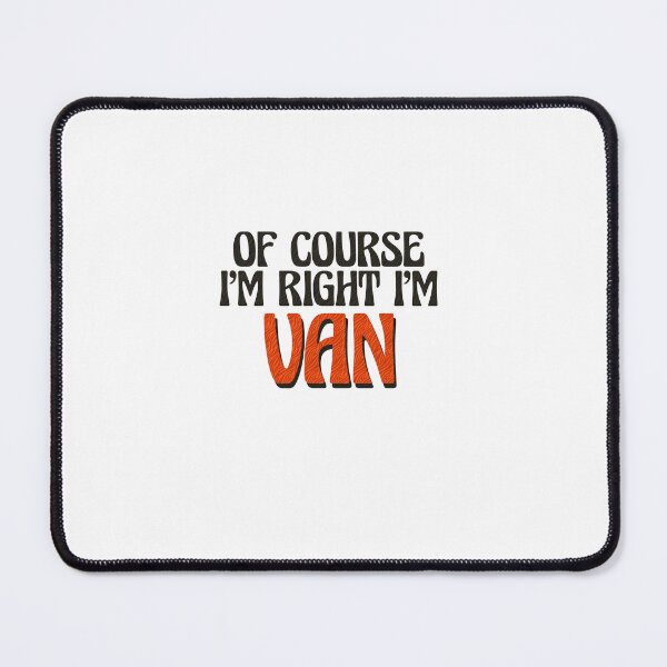 Item preview, Of Course I'm Right I'm Van designed and sold by Watsonarts.