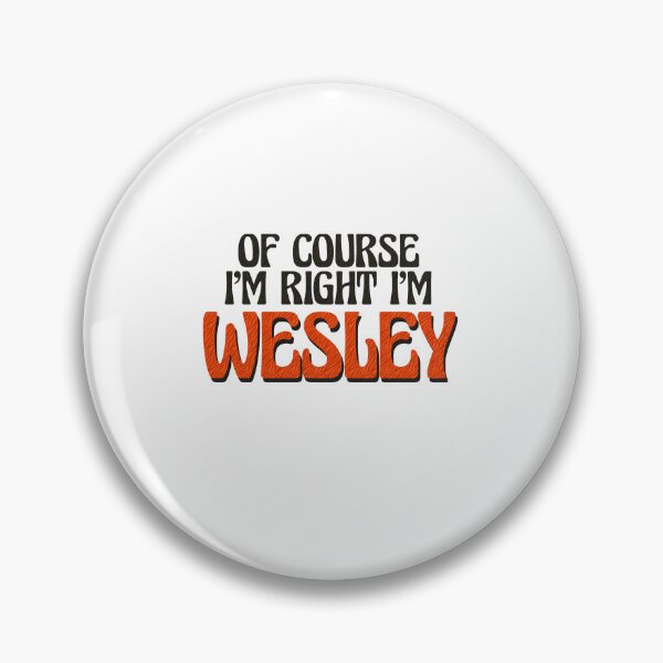 Item preview, Of Course I'm Right I'm Wesley designed and sold by Watsonarts.