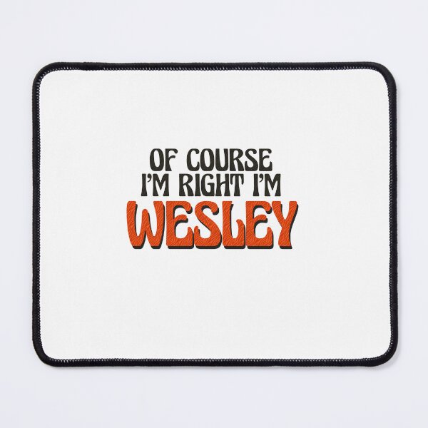 Item preview, Of Course I'm Right I'm Wesley designed and sold by Watsonarts.