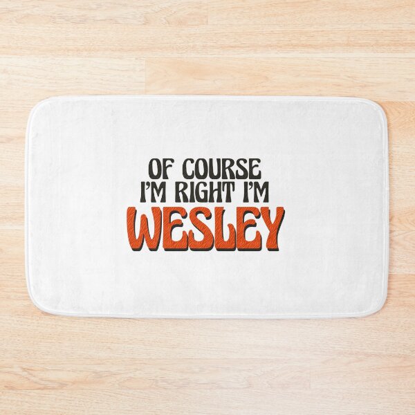Item preview, Of Course I'm Right I'm Wesley designed and sold by Watsonarts.