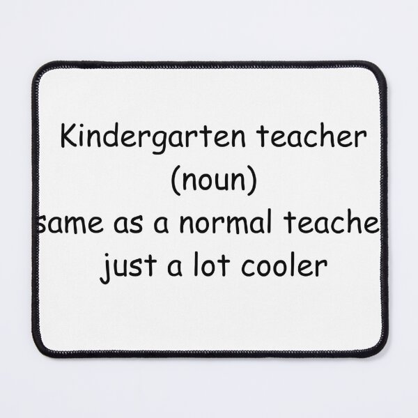 Item preview, Kindergarten teacher (noun) same as a normal teacher just a lot cooler  designed and sold by Kelli Campbell.