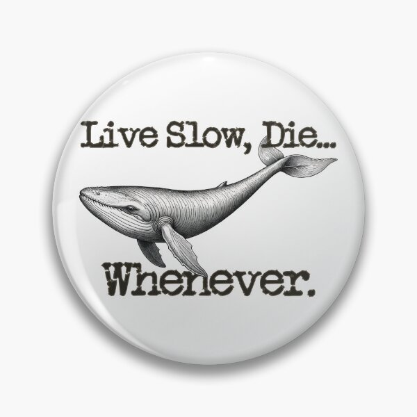 Item preview, Live Slow, Die... Whenever (Whale) designed and sold by LionAround.