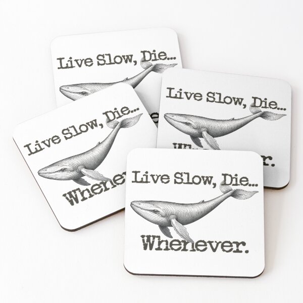 Item preview, Live Slow, Die... Whenever (Whale) designed and sold by LionAround.