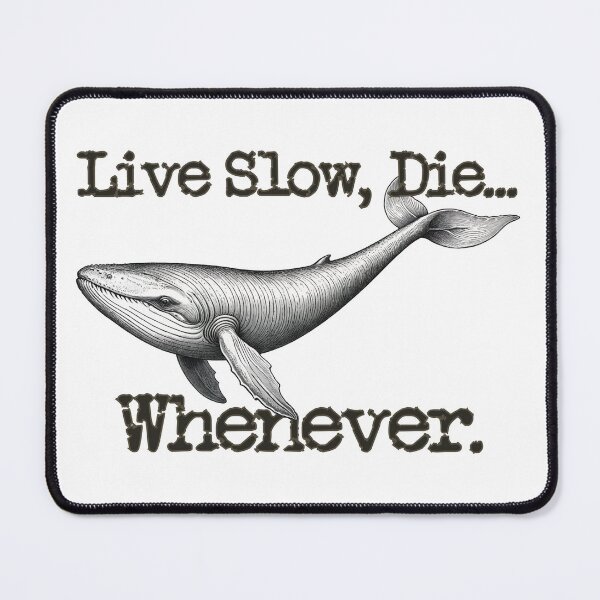 Item preview, Live Slow, Die... Whenever (Whale) designed and sold by LionAround.