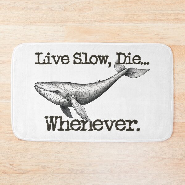 Item preview, Live Slow, Die... Whenever (Whale) designed and sold by LionAround.