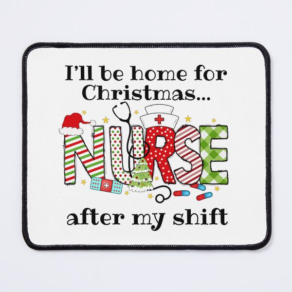 Item preview, I'll Be Home for Christmas...After My Shift - Nurse Edition designed and sold by JoeysPODShop.