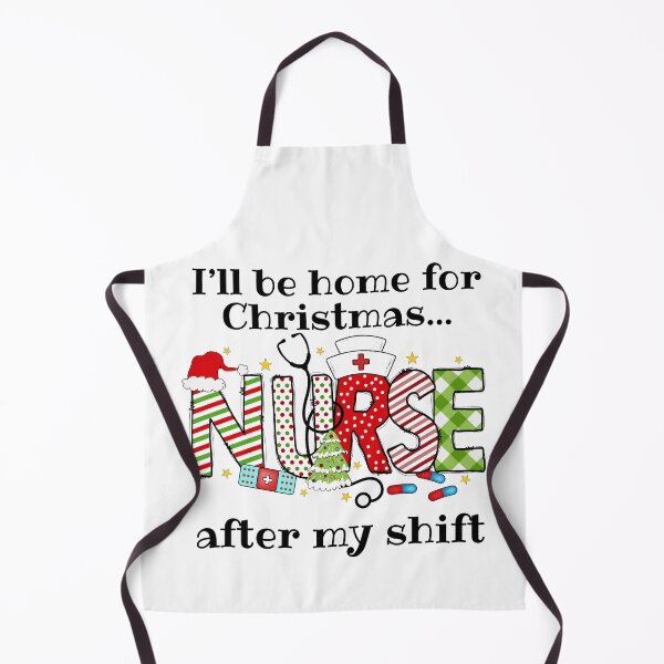 Item preview, I'll Be Home for Christmas...After My Shift - Nurse Edition designed and sold by JoeysPODShop.