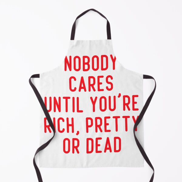 Item preview, nobody cares until you're rich pretty or dead designed and sold by Kestovi.