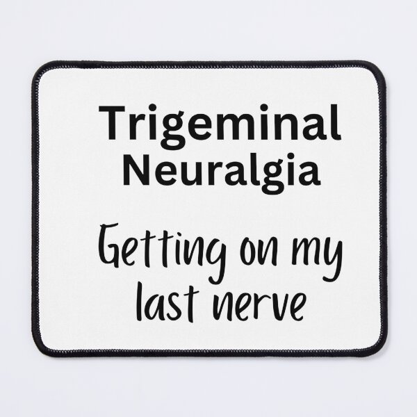 Item preview, Trigeminal Neuralgia - Getting On My Last Nerve designed and sold by JoeysPODShop.