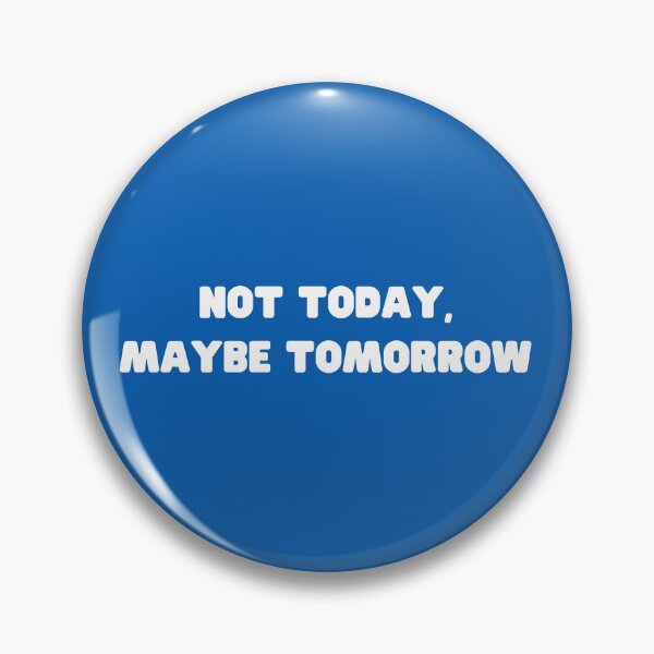 Item preview, Not Today, Maybe Tomorrow. designed and sold by JenGo Creative.