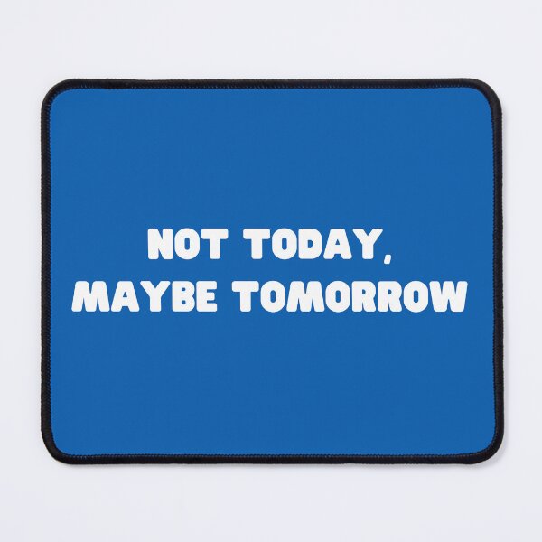 Item preview, Not Today, Maybe Tomorrow. designed and sold by JenGo Creative.