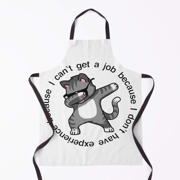 Item preview, I cant get a job because I dont have experience because...*COOL CAT* designed and sold by trendarmy.