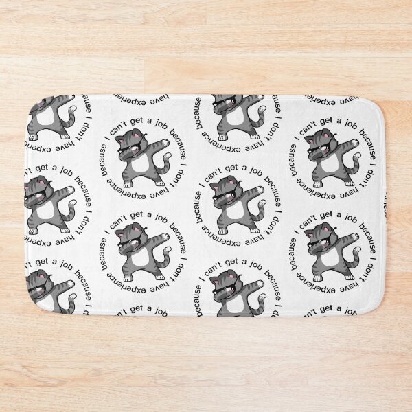 Item preview, I cant get a job because I dont have experience because...*COOL CAT* designed and sold by trendarmy.
