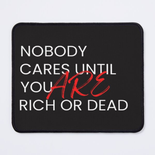 Item preview, Nobody cares until you are Dead pretty or Rich designed and sold by cocoshopdesign.