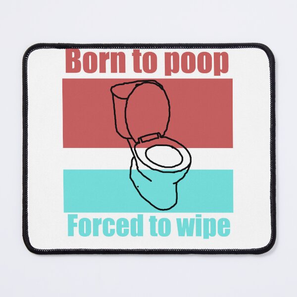 Item preview, Born to Poop, Forced to Wipe designed and sold by MrWiseDough.