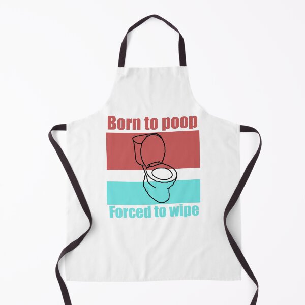 Item preview, Born to Poop, Forced to Wipe designed and sold by MrWiseDough.