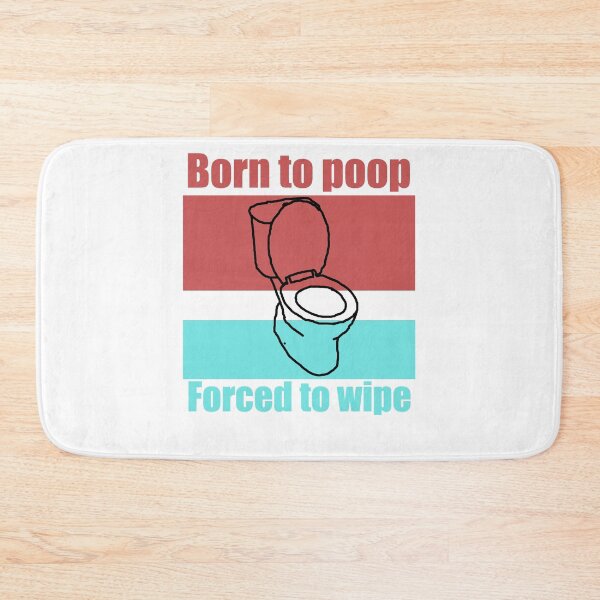 Item preview, Born to Poop, Forced to Wipe designed and sold by MrWiseDough.