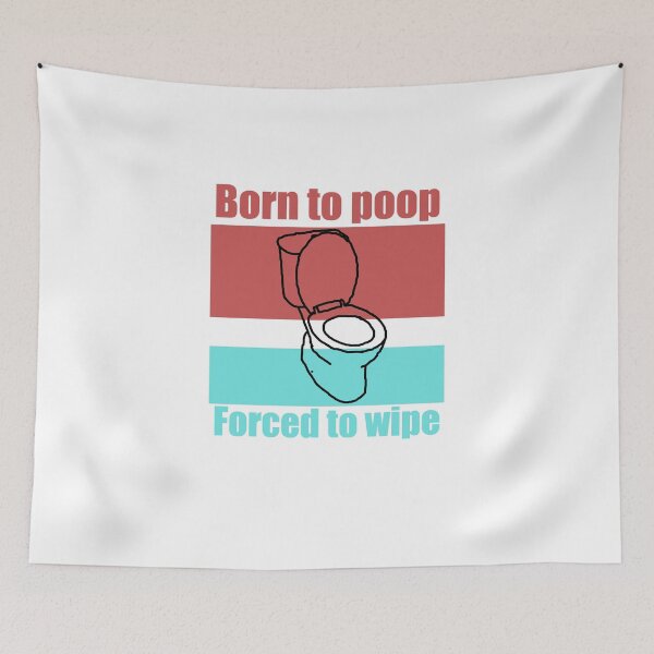 Item preview, Born to Poop, Forced to Wipe designed and sold by MrWiseDough.