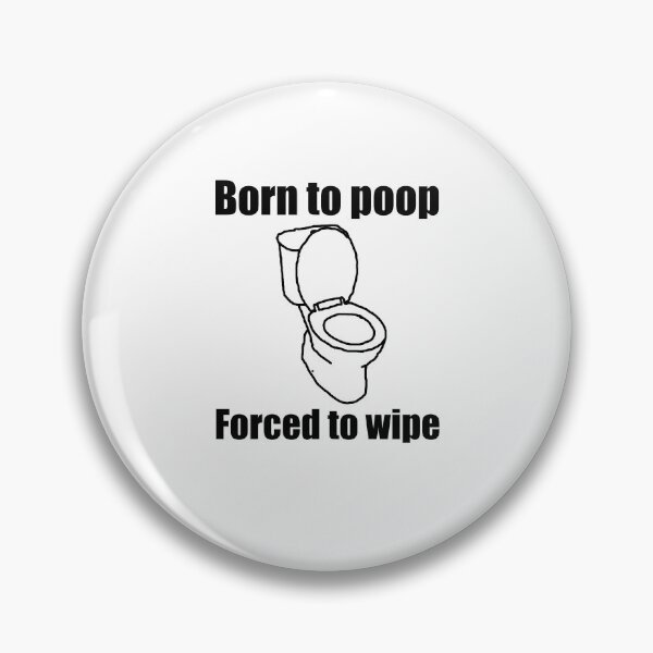 Item preview, Born to Poop, Forced to Wipe (black and white) designed and sold by MrWiseDough.