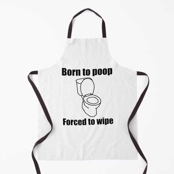 Item preview, Born to Poop, Forced to Wipe (black and white) designed and sold by MrWiseDough.